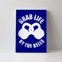 Grab Life By The Bells Gift Kettlebell Pun Gift Gym Motivational Funny Gift Canvas