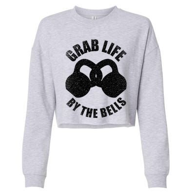 Grab Life By The Bells Gift Kettlebell Pun Gift Gym Motivational Funny Gift Cropped Pullover Crew