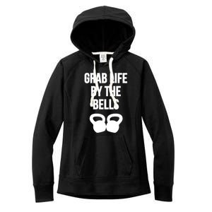 Grab Life By The Bells Kettlebells Great Gift Women's Fleece Hoodie