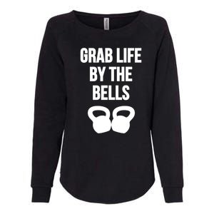 Grab Life By The Bells Kettlebells Great Gift Womens California Wash Sweatshirt