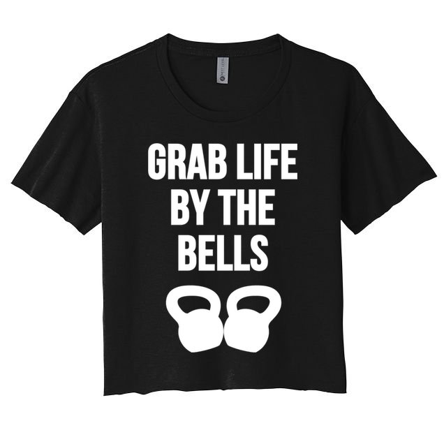 Grab Life By The Bells Kettlebells Great Gift Crop Top