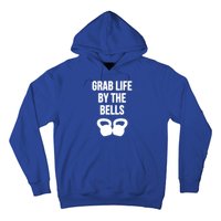 Grab Life By The Bells Kettlebells Great Gift Hoodie