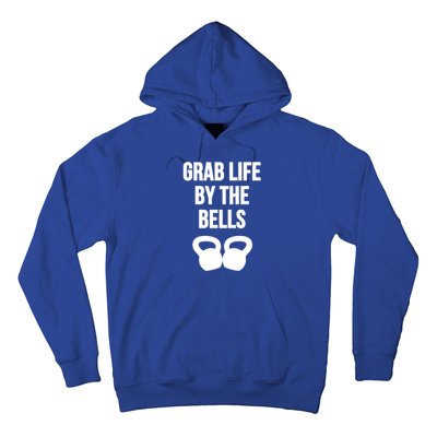 Grab Life By The Bells Kettlebells Great Gift Hoodie