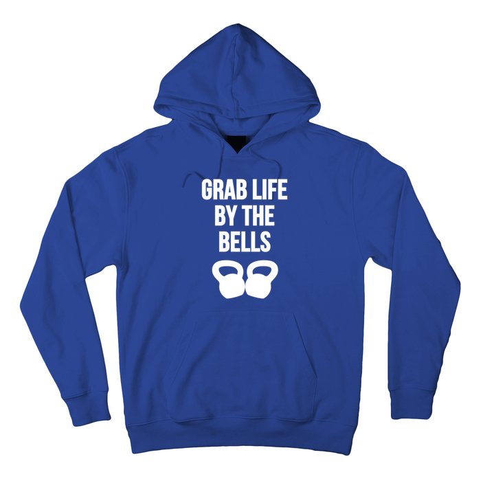 Grab Life By The Bells Kettlebells Great Gift Hoodie