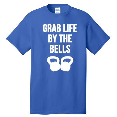 Grab Life By The Bells Kettlebells Great Gift Tall T-Shirt