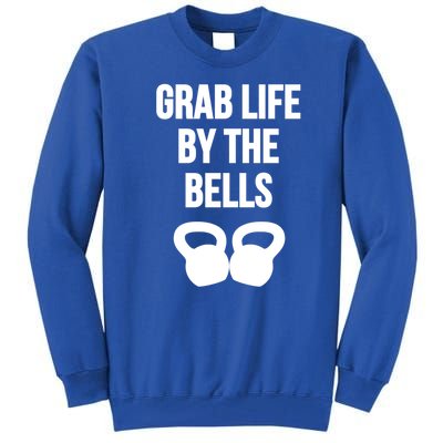 Grab Life By The Bells Kettlebells Great Gift Tall Sweatshirt