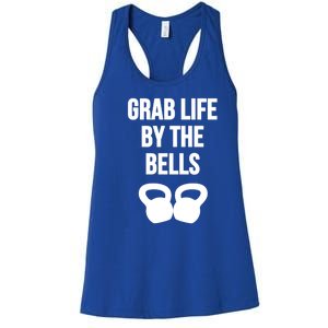 Grab Life By The Bells Kettlebells Great Gift Women's Racerback Tank