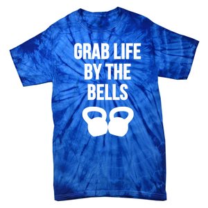 Grab Life By The Bells Kettlebells Great Gift Tie-Dye T-Shirt