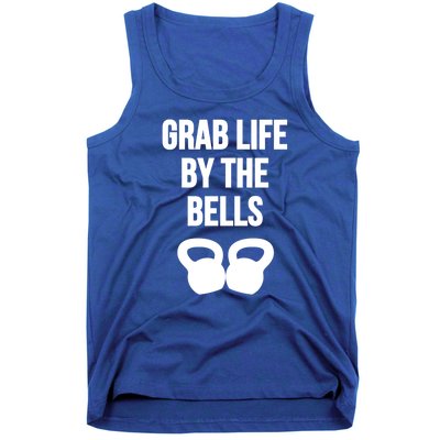 Grab Life By The Bells Kettlebells Great Gift Tank Top