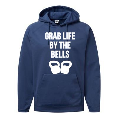 Grab Life By The Bells Kettlebells Great Gift Performance Fleece Hoodie