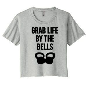 Grab Life By The Bells Kettlebells Great Gift Women's Crop Top Tee