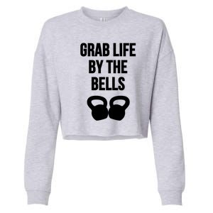 Grab Life By The Bells Kettlebells Great Gift Cropped Pullover Crew