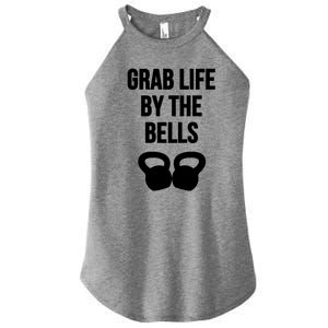 Grab Life By The Bells Kettlebells Great Gift Women's Perfect Tri Rocker Tank