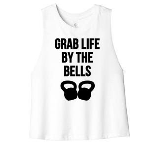 Grab Life By The Bells Kettlebells Great Gift Women's Racerback Cropped Tank