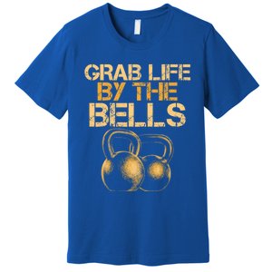 Grab Life By The Bells Kettlebells Workout Gym Bodybuilder Cool Gift Premium T-Shirt