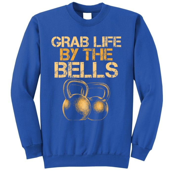 Grab Life By The Bells Kettlebells Workout Gym Bodybuilder Cool Gift Tall Sweatshirt