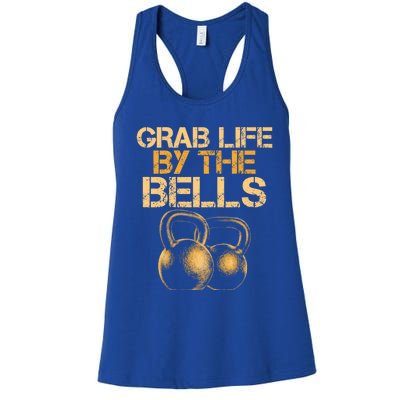 Grab Life By The Bells Kettlebells Workout Gym Bodybuilder Cool Gift Women's Racerback Tank