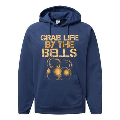 Grab Life By The Bells Kettlebells Workout Gym Bodybuilder Cool Gift Performance Fleece Hoodie