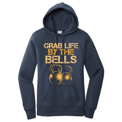 Grab Life By The Bells Kettlebells Workout Gym Bodybuilder Cool Gift Women's Pullover Hoodie