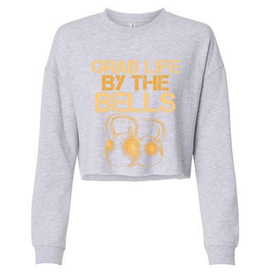 Grab Life By The Bells Kettlebells Workout Gym Bodybuilder Cool Gift Cropped Pullover Crew