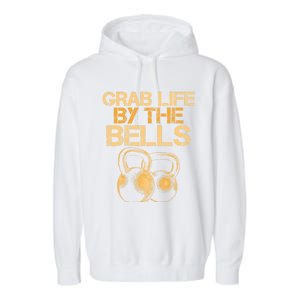 Grab Life By The Bells Kettlebells Workout Gym Bodybuilder Cool Gift Garment-Dyed Fleece Hoodie