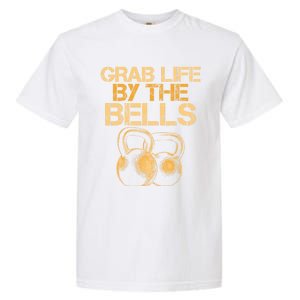 Grab Life By The Bells Kettlebells Workout Gym Bodybuilder Cool Gift Garment-Dyed Heavyweight T-Shirt