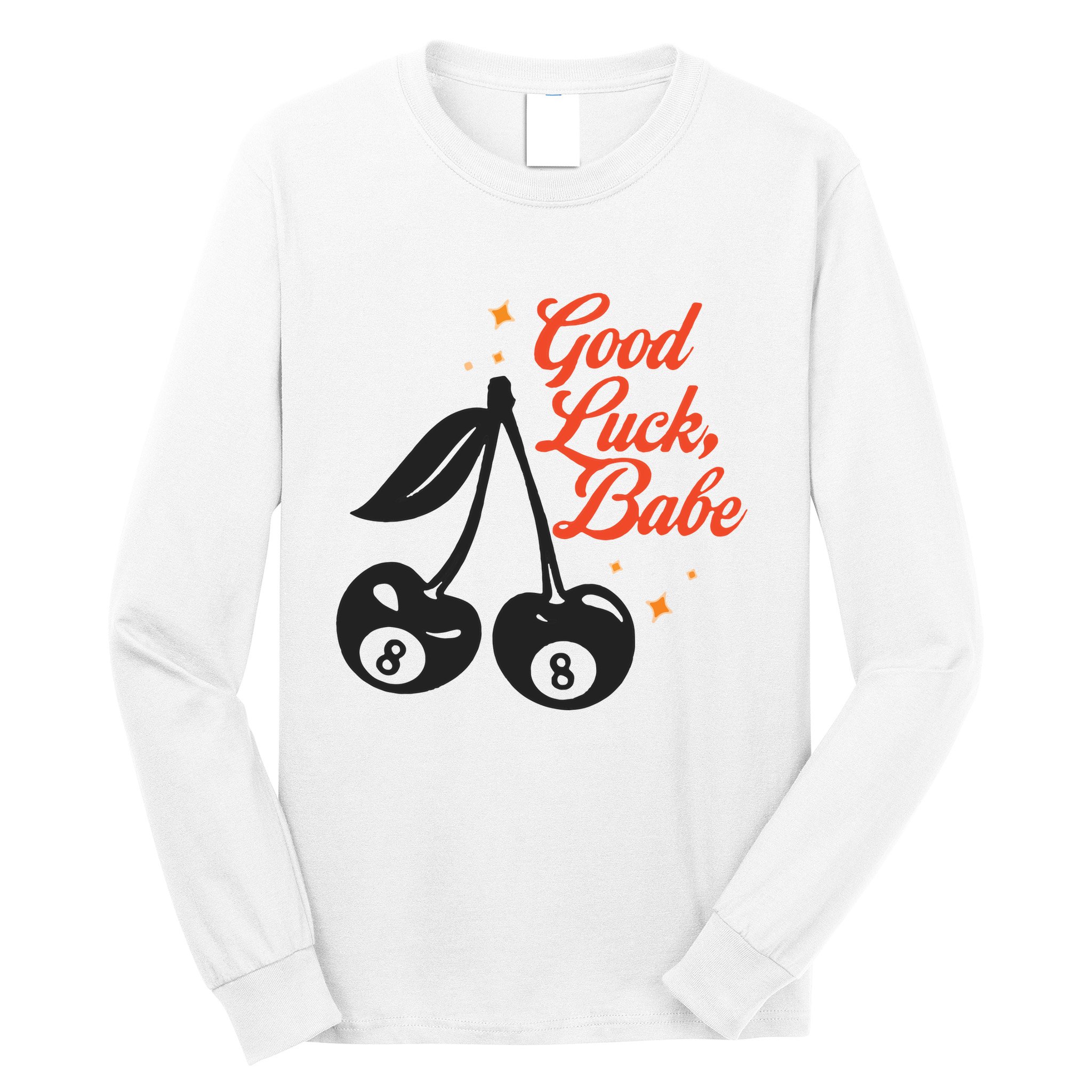 Good Luck Babe Long Sleeve Shirt