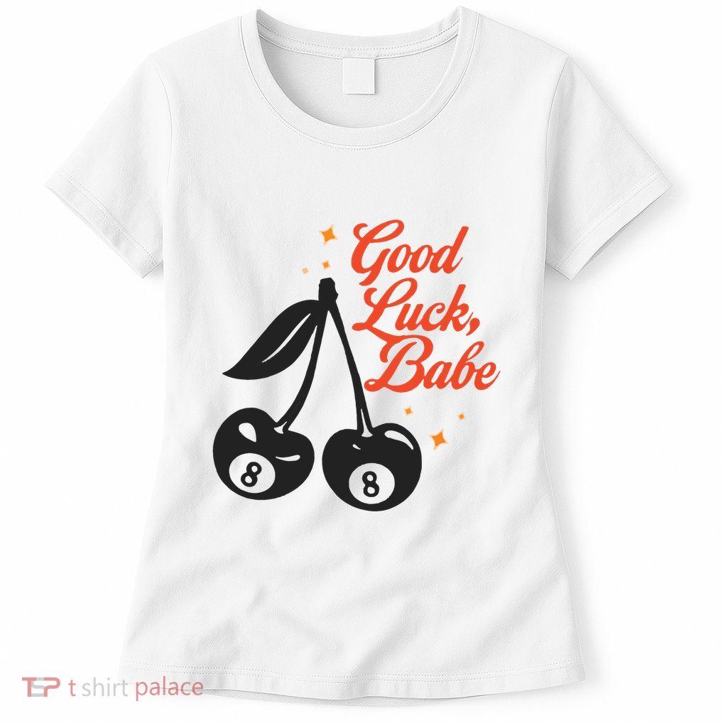 Good Luck Babe Womens T-Shirt