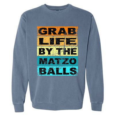 Grab Life By The Matzo Balls Kosher Passover Garment-Dyed Sweatshirt