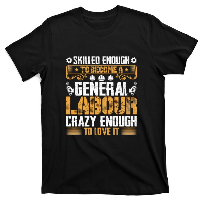 General Labor Crazy Enough To Love It Labor Day Gift T-Shirt