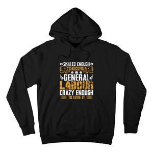 General Labor Crazy Enough To Love It Labor Day Gift Tall Hoodie