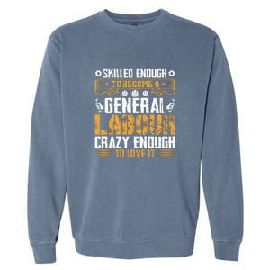 General Labor Crazy Enough To Love It Labor Day Gift Garment-Dyed Sweatshirt