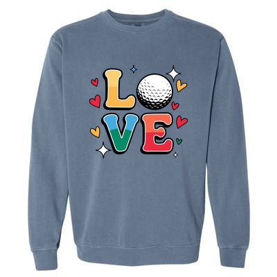 Golf Love Cute Golfing N And Colorful Golfer Meaningful Gift Garment-Dyed Sweatshirt