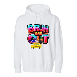 Grad Last Day Of School Farewell Party Bruh We Out Gift Garment-Dyed Fleece Hoodie