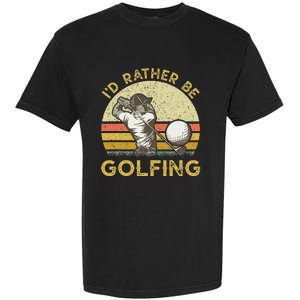 Golf Lover For Dad Papa Fathers Day ID Rather Be Golfing Garment-Dyed Heavyweight T-Shirt