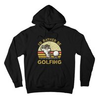 Golf Lover For Dad Papa Fathers Day ID Rather Be Golfing Hoodie