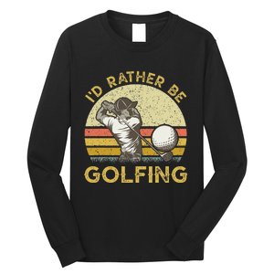 Golf Lover For Dad Papa Fathers Day ID Rather Be Golfing Long Sleeve Shirt