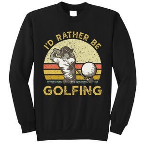 Golf Lover For Dad Papa Fathers Day ID Rather Be Golfing Sweatshirt