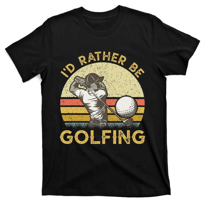 Golf Lover For Dad Papa Fathers Day ID Rather Be Golfing T-Shirt