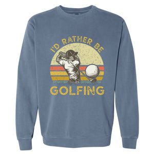 Golf Lover For Dad Papa Fathers Day ID Rather Be Golfing Garment-Dyed Sweatshirt