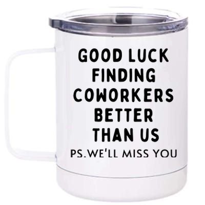 Good Luck Finding Coworkers Better Than Us 12 oz Stainless Steel Tumbler Cup