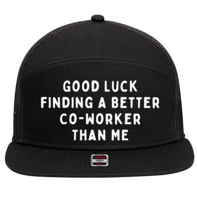 Good Luck Finding A Better CoWorker Than ME 7 Panel Mesh Trucker Snapback Hat