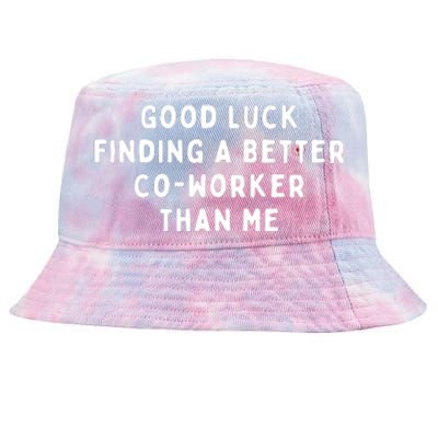 Good Luck Finding A Better CoWorker Than ME Tie-Dyed Bucket Hat