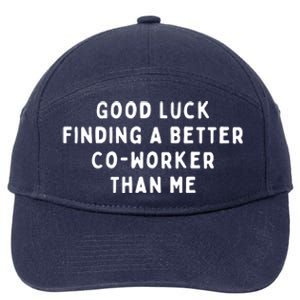 Good Luck Finding A Better CoWorker Than ME 7-Panel Snapback Hat