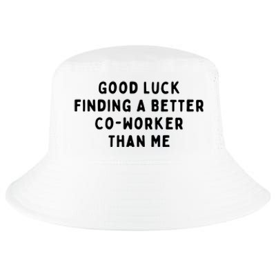 Good Luck Finding A Better CoWorker Than ME Cool Comfort Performance Bucket Hat