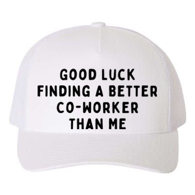 Good Luck Finding A Better CoWorker Than ME Yupoong Adult 5-Panel Trucker Hat