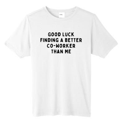 Good Luck Finding A Better CoWorker Than ME Tall Fusion ChromaSoft Performance T-Shirt