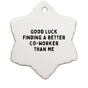 Good Luck Finding A Better CoWorker Than ME Ceramic Star Ornament