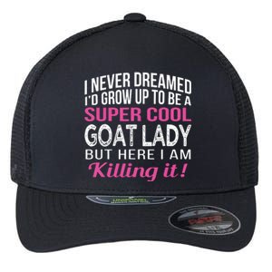 Goat Lady Funny Goat Lover Gifts Flexfit Unipanel Trucker Cap