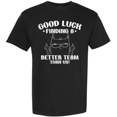 Good Luck Finding Better Team Than Us Farewell Office Humor Garment-Dyed Heavyweight T-Shirt